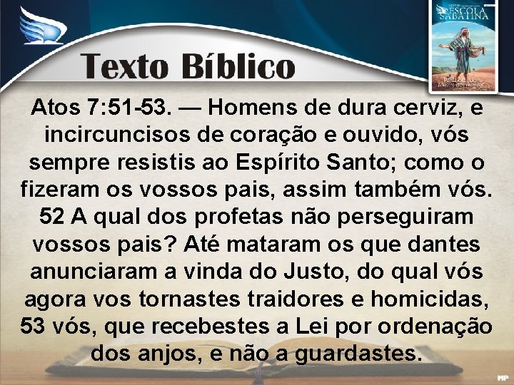 Atos 7: 51 -53. — Homens de dura cerviz, e incircuncisos de coração e