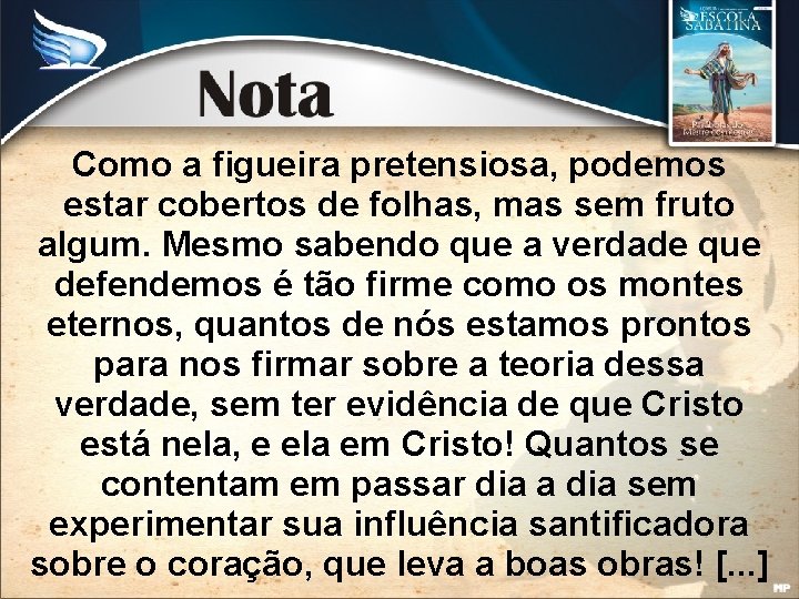 Como a figueira pretensiosa, podemos estar cobertos de folhas, mas sem fruto algum. Mesmo