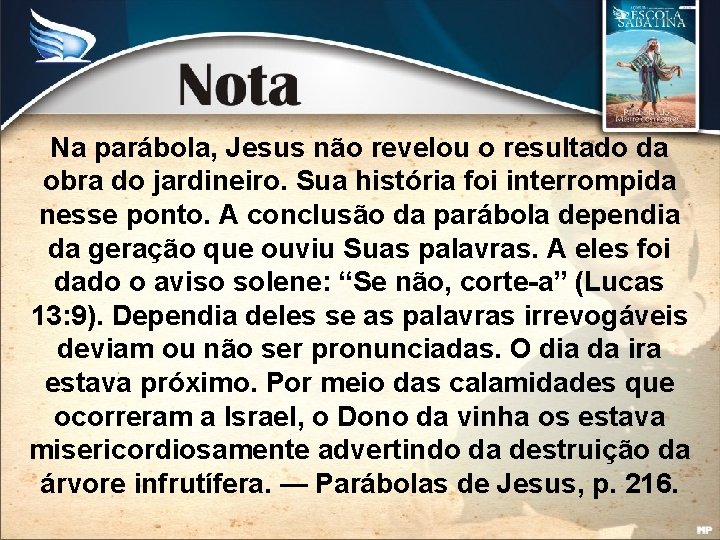 Na parábola, Jesus não revelou o resultado da obra do jardineiro. Sua história foi