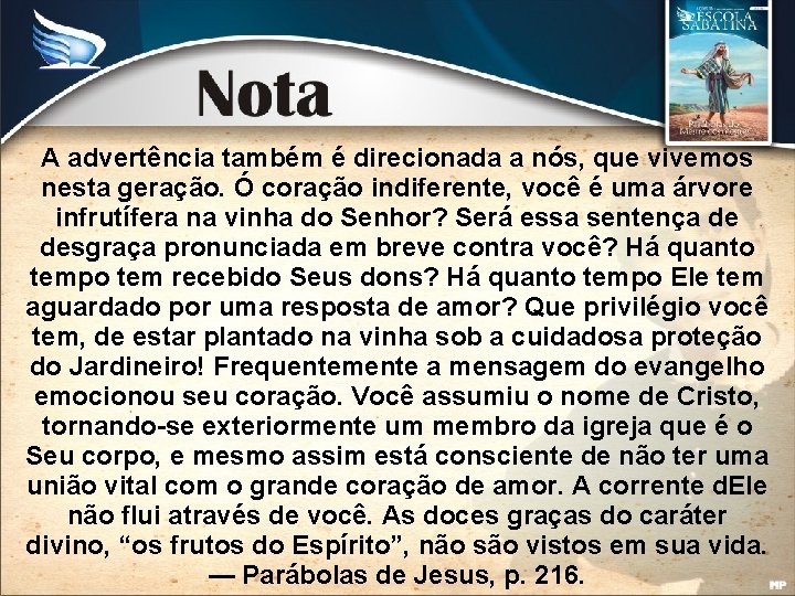 A advertência também é direcionada a nós, que vivemos nesta geração. Ó coração indiferente,