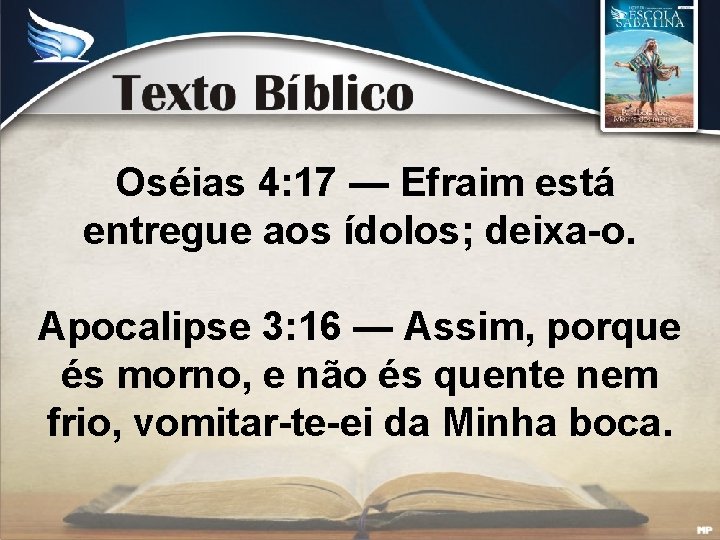 Oséias 4: 17 — Efraim está entregue aos ídolos; deixa-o. Apocalipse 3: 16 —