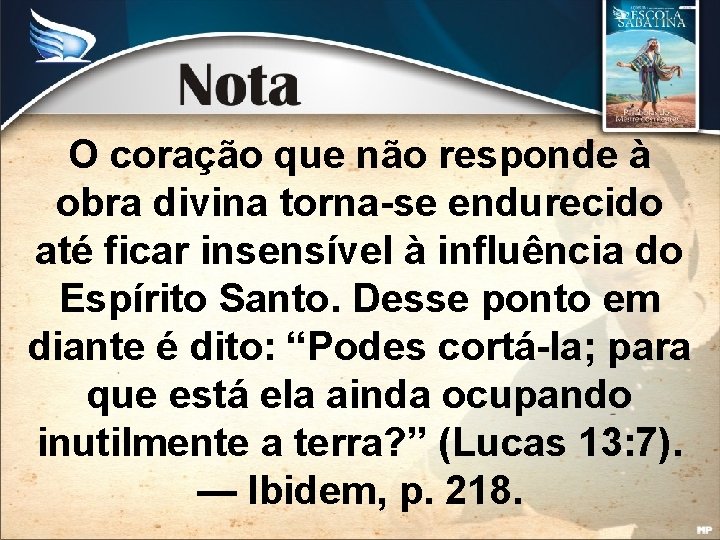 O coração que não responde à obra divina torna-se endurecido até ficar insensível à
