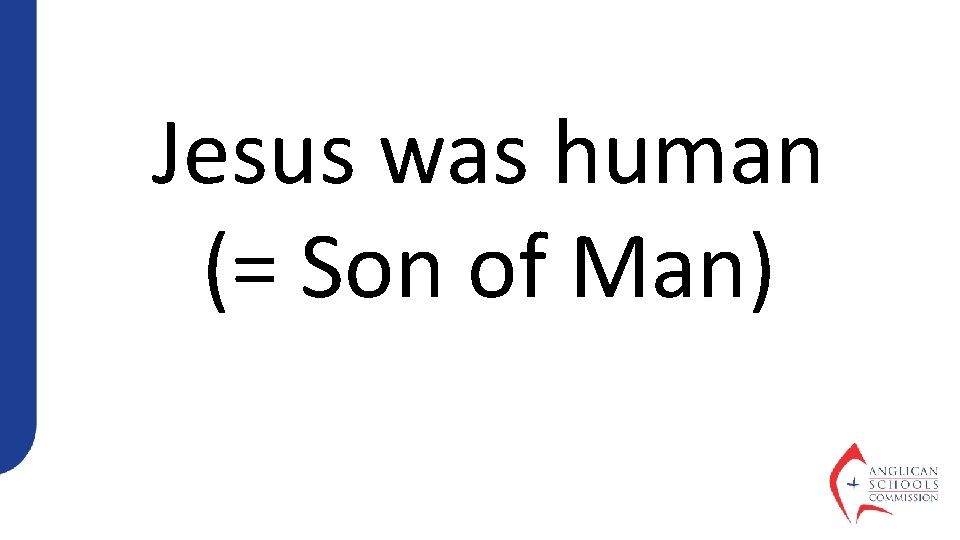 Jesus was human (= Son of Man) 