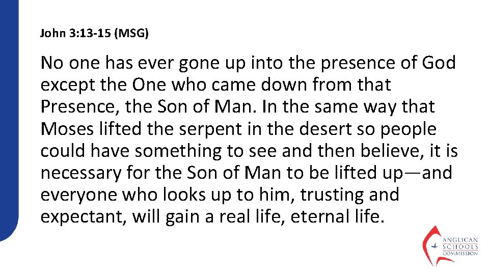 John 3: 13 -15 (MSG) No one has ever gone up into the presence