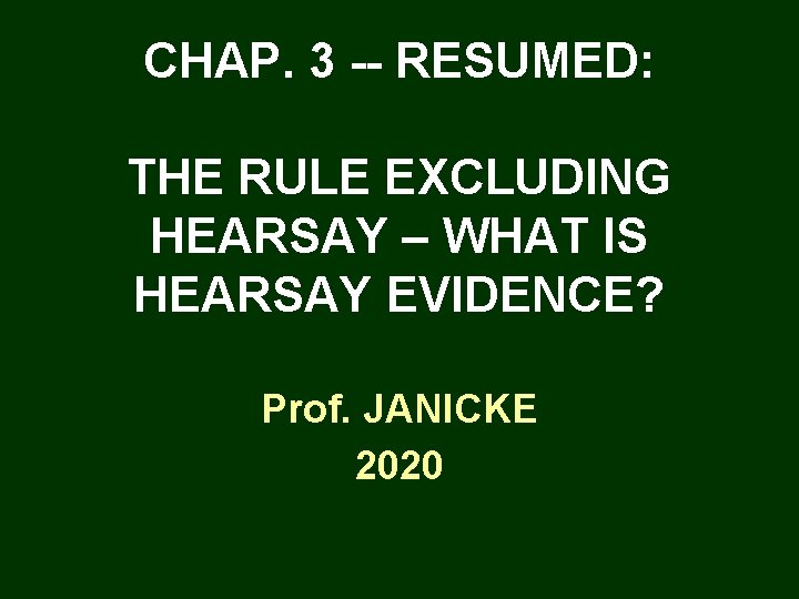 CHAP. 3 -- RESUMED: THE RULE EXCLUDING HEARSAY – WHAT IS HEARSAY EVIDENCE? Prof.