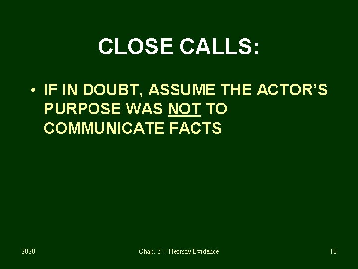 CLOSE CALLS: • IF IN DOUBT, ASSUME THE ACTOR’S PURPOSE WAS NOT TO COMMUNICATE