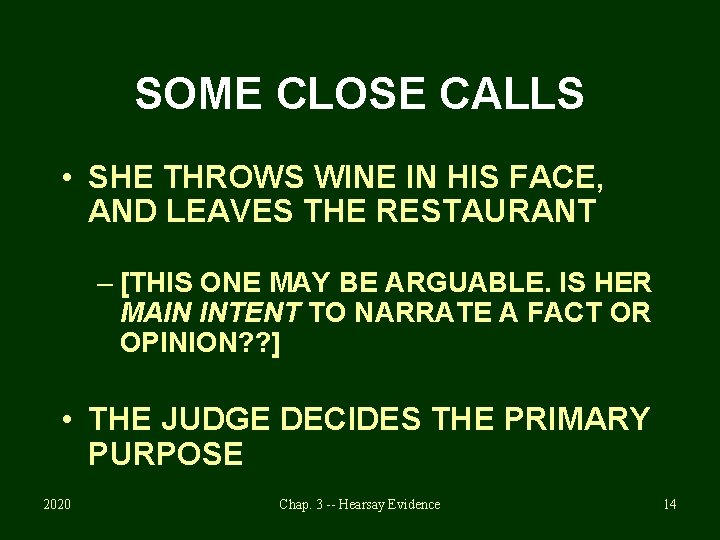 SOME CLOSE CALLS • SHE THROWS WINE IN HIS FACE, AND LEAVES THE RESTAURANT