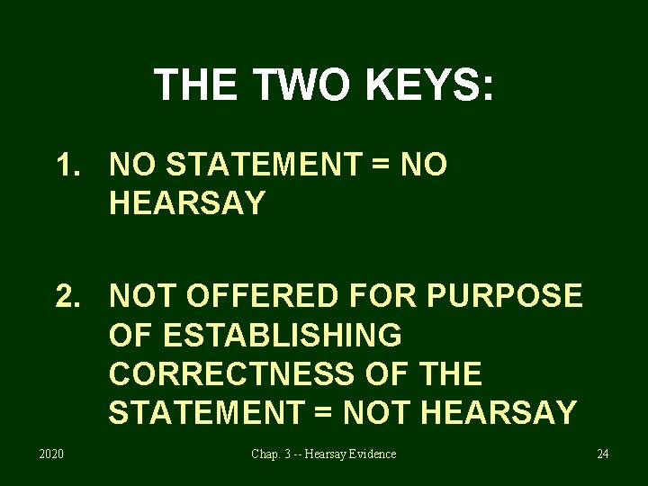 THE TWO KEYS: 1. NO STATEMENT = NO HEARSAY 2. NOT OFFERED FOR PURPOSE