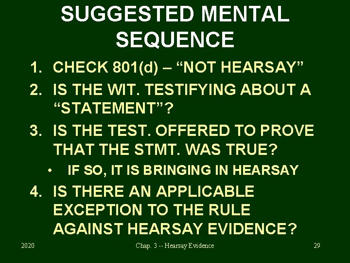 SUGGESTED MENTAL SEQUENCE 1. CHECK 801(d) – “NOT HEARSAY” 2. IS THE WIT. TESTIFYING