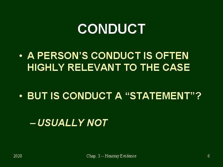 CONDUCT • A PERSON’S CONDUCT IS OFTEN HIGHLY RELEVANT TO THE CASE • BUT