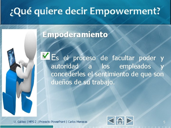 ¿Qué quiere decir Empowerment? Empoderamiento Es el proceso de facultar poder y autoridad a