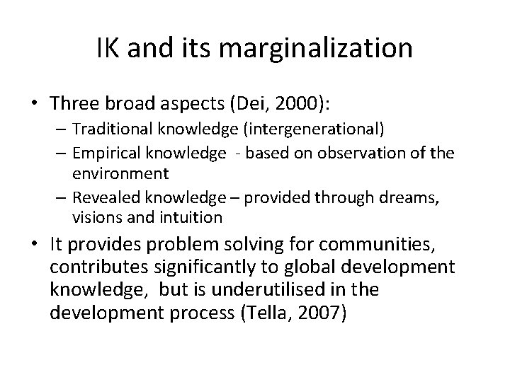 IK and its marginalization • Three broad aspects (Dei, 2000): – Traditional knowledge (intergenerational)