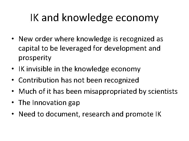 IK and knowledge economy • New order where knowledge is recognized as capital to