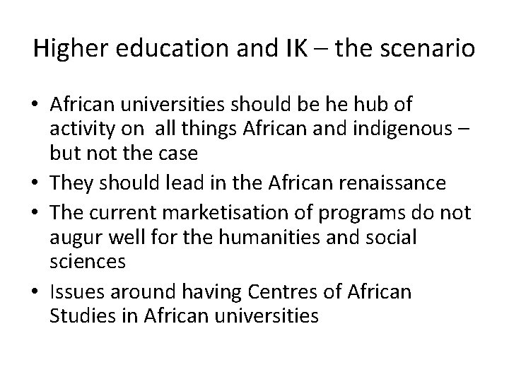 Higher education and IK – the scenario • African universities should be he hub