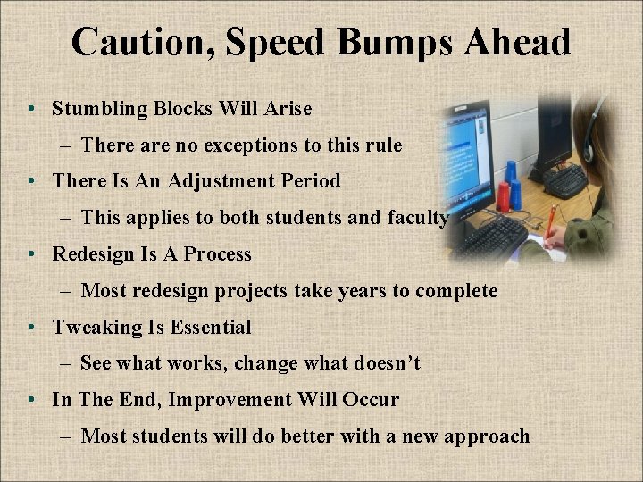 Caution, Speed Bumps Ahead • Stumbling Blocks Will Arise – There are no exceptions