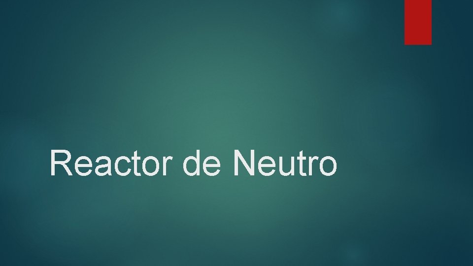 Reactor de Neutro 