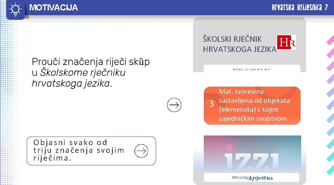 MOTIVACIJA ŠKOLSKI RJEČNIK Cjelina koja se sastoji od Sastanak određenoga više međusobno HRVATSKOGA JEZIKA