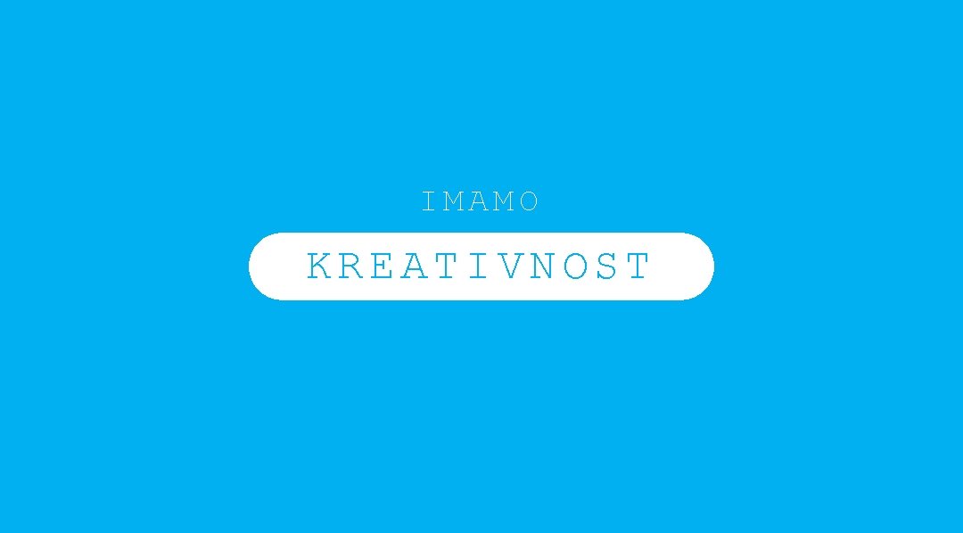 IMAMO KREATIVNOST 