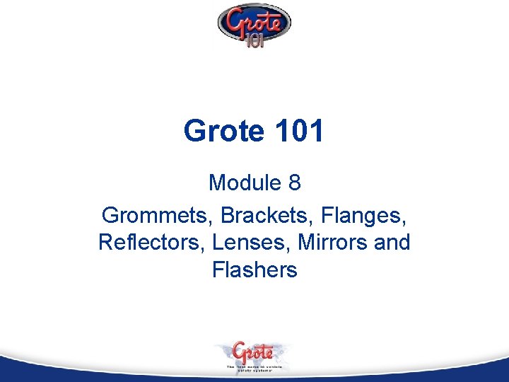 Grote 101 Module 8 Grommets, Brackets, Flanges, Reflectors, Lenses, Mirrors and Flashers 