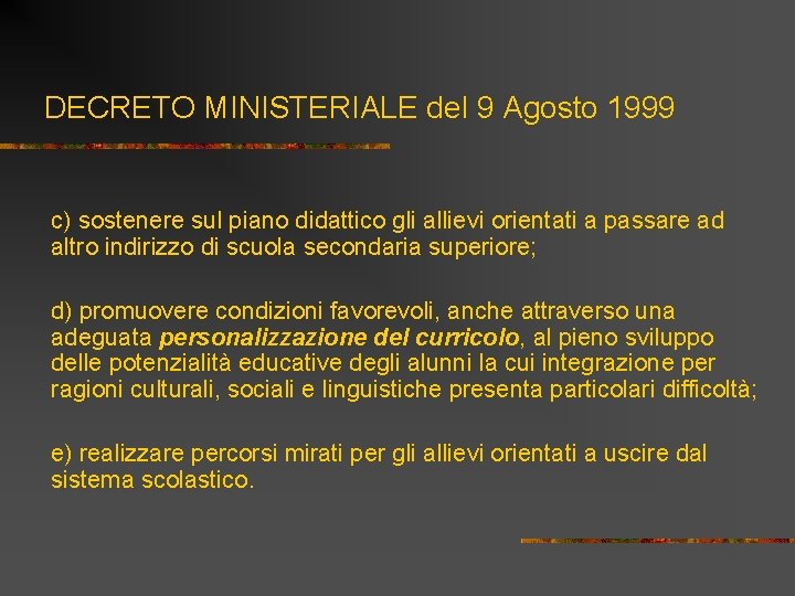 DECRETO MINISTERIALE del 9 Agosto 1999 c) sostenere sul piano didattico gli allievi orientati
