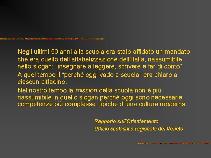 Negli ultimi 50 anni alla scuola era stato affidato un mandato che era quello