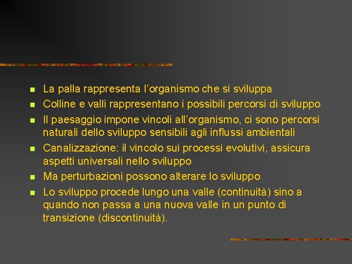 n n n La palla rappresenta l’organismo che si sviluppa Colline e valli rappresentano