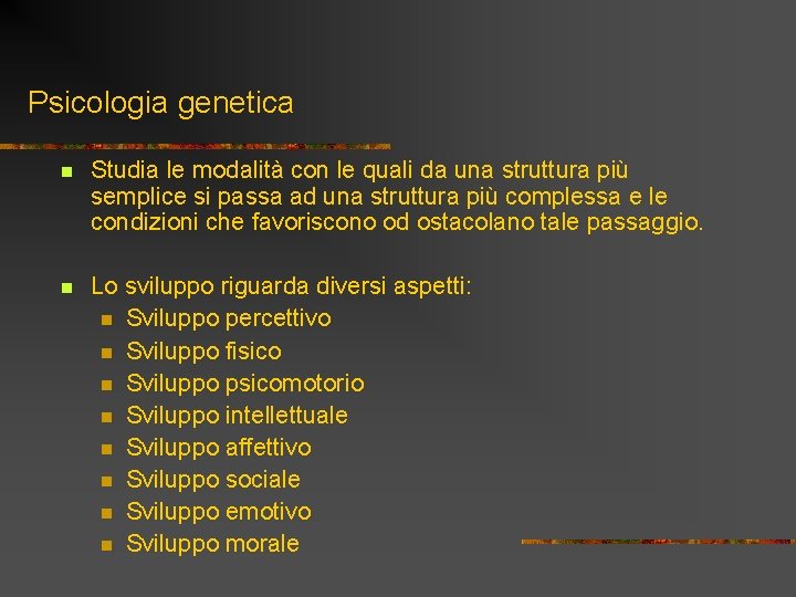 Psicologia genetica n Studia le modalità con le quali da una struttura più semplice