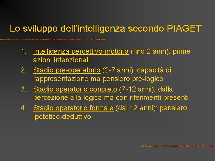 Lo sviluppo dell’intelligenza secondo PIAGET 1. Intelligenza percettivo-motoria (fino 2 anni): prime azioni intenzionali