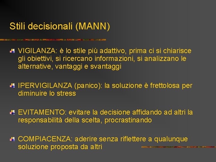 Stili decisionali (MANN) VIGILANZA: è lo stile più adattivo, prima ci si chiarisce gli