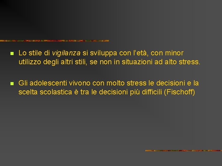 n Lo stile di vigilanza si sviluppa con l’età, con minor utilizzo degli altri