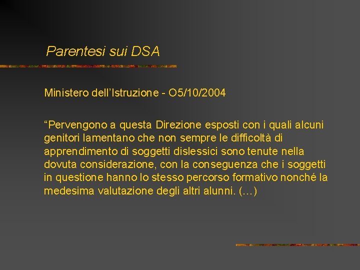 Parentesi sui DSA Ministero dell’Istruzione - O 5/10/2004 “Pervengono a questa Direzione esposti con