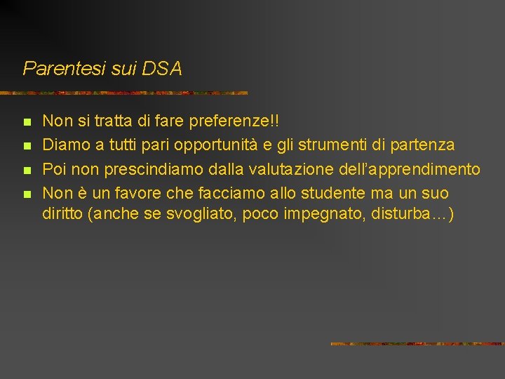 Parentesi sui DSA n n Non si tratta di fare preferenze!! Diamo a tutti