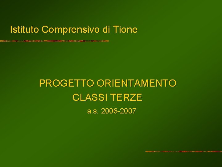 Istituto Comprensivo di Tione PROGETTO ORIENTAMENTO CLASSI TERZE a. s. 2006 -2007 