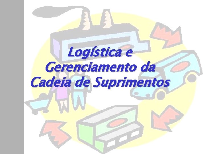 Logística e Gerenciamento da Cadeia de Suprimentos 
