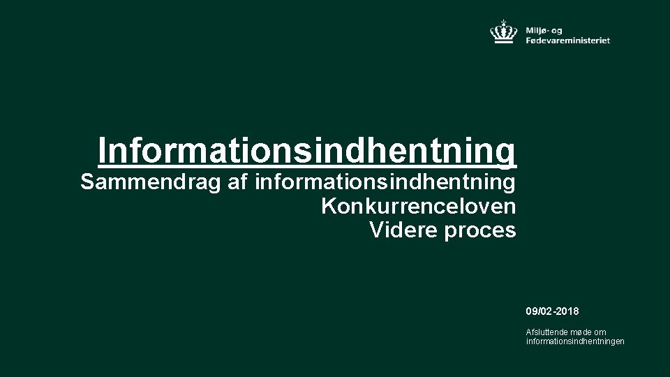 Informationsindhentning Sammendrag af informationsindhentning Konkurrenceloven Videre proces 09/02 -2018 Afsluttende møde om informationsindhentningen 