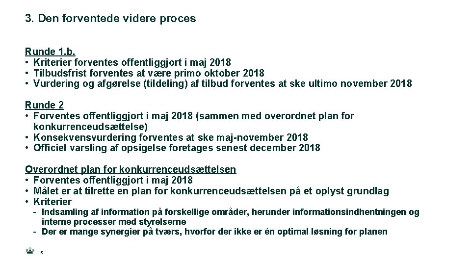 3. Den forventede videre proces Runde 1. b. • Kriterier forventes offentliggjort i maj