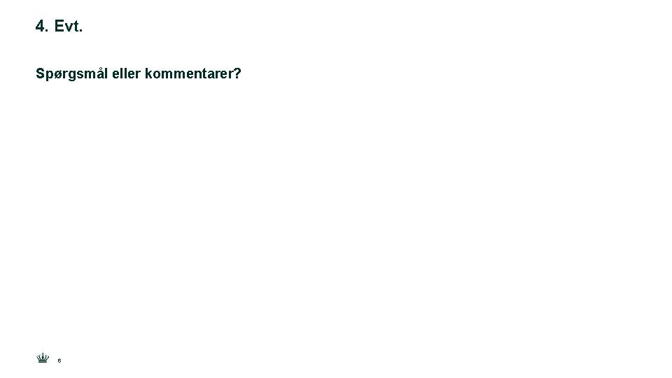 4. Evt. Spørgsmål eller kommentarer? 6 