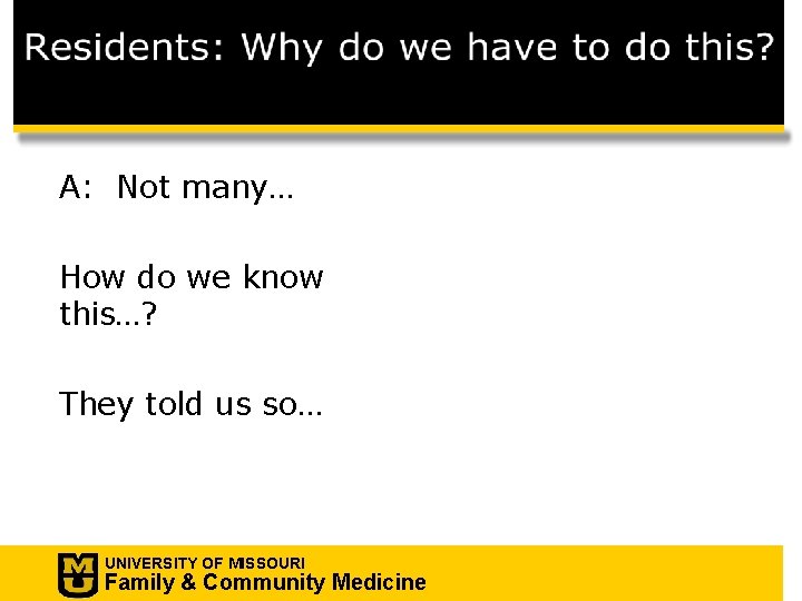 A: Not many… How do we know this…? They told us so… UNIVERSITY OF