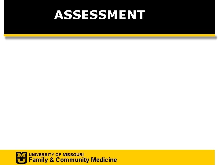 ASSESSMENT UNIVERSITY OF MISSOURI Family & Community Medicine 