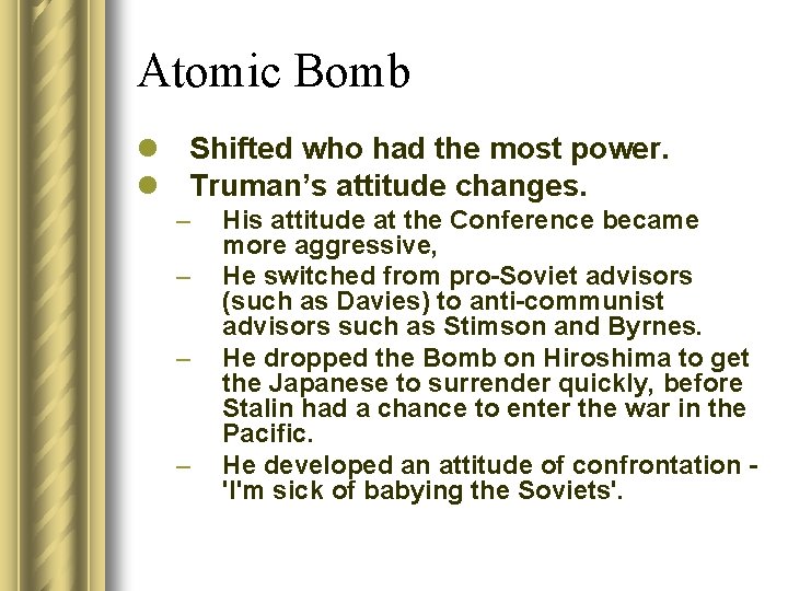 Atomic Bomb l Shifted who had the most power. l Truman’s attitude changes. –