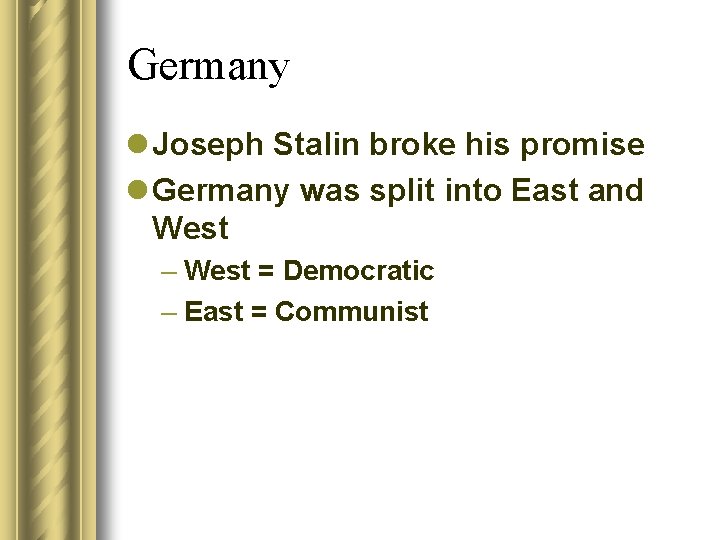 Germany l Joseph Stalin broke his promise l Germany was split into East and