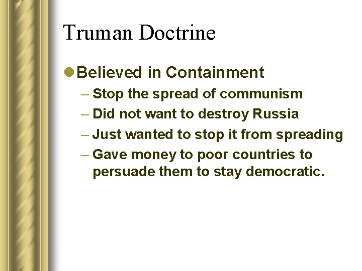 Truman Doctrine l Believed in Containment – Stop the spread of communism – Did