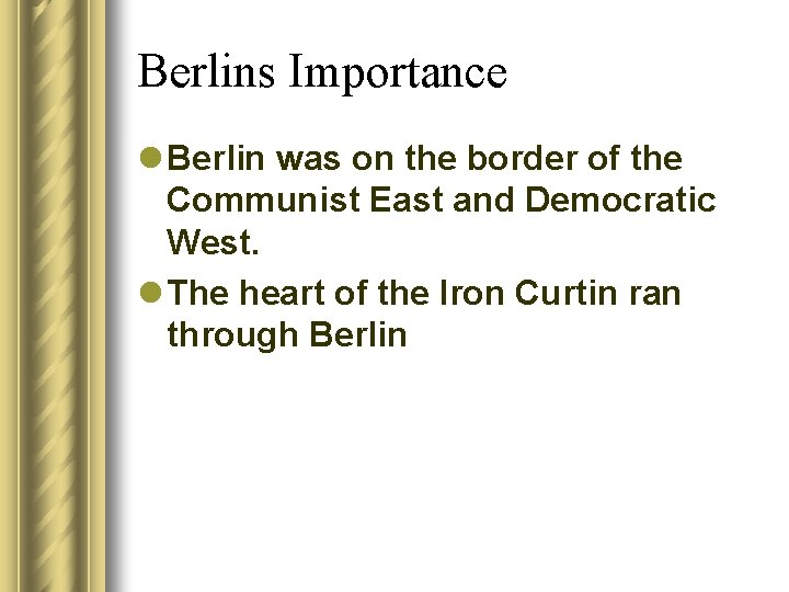 Berlins Importance l Berlin was on the border of the Communist East and Democratic