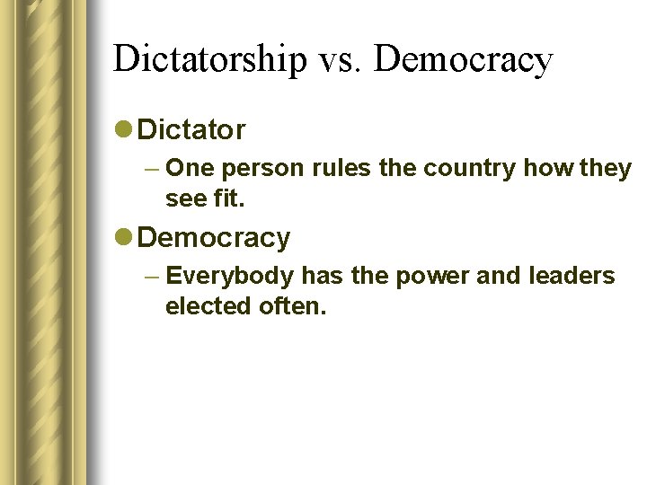 Dictatorship vs. Democracy l Dictator – One person rules the country how they see