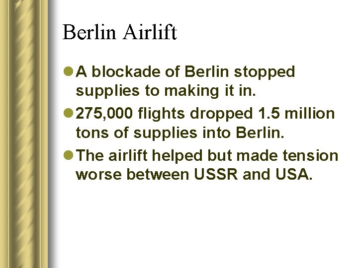 Berlin Airlift l A blockade of Berlin stopped supplies to making it in. l
