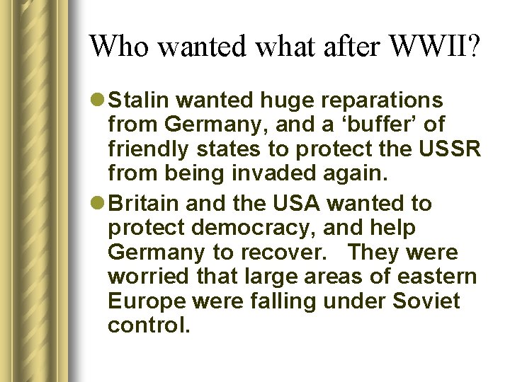 Who wanted what after WWII? l Stalin wanted huge reparations from Germany, and a