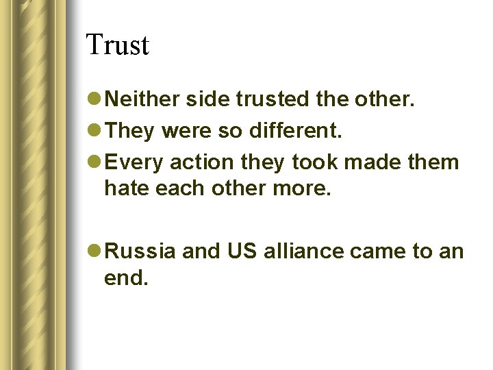 Trust l Neither side trusted the other. l They were so different. l Every