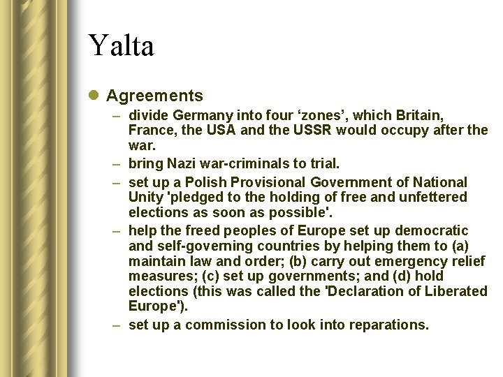 Yalta l Agreements – divide Germany into four ‘zones’, which Britain, France, the USA