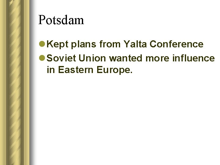 Potsdam l Kept plans from Yalta Conference l Soviet Union wanted more influence in