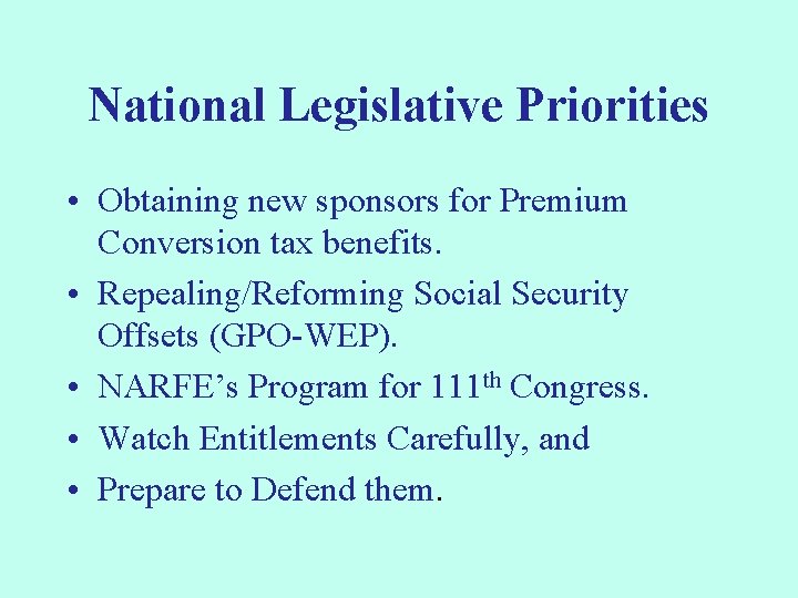 National Legislative Priorities • Obtaining new sponsors for Premium Conversion tax benefits. • Repealing/Reforming